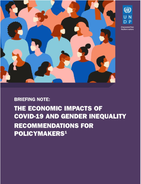 BRIEFING NOTE: 1 THE ECONOMIC IMPACTS OF COVID-19 AND GENDER INEQUALITY RECOMMENDATIONS FOR POLICYMAKERS1